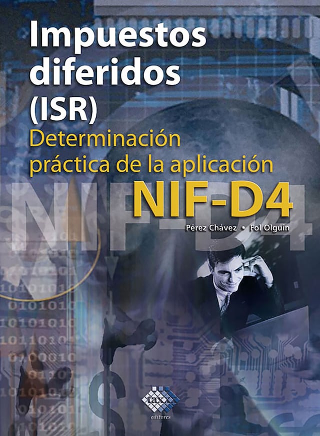 Bokomslag för Impuestos diferidos (ISR). Determinación práctica de la aplicación NIF - D4 2017