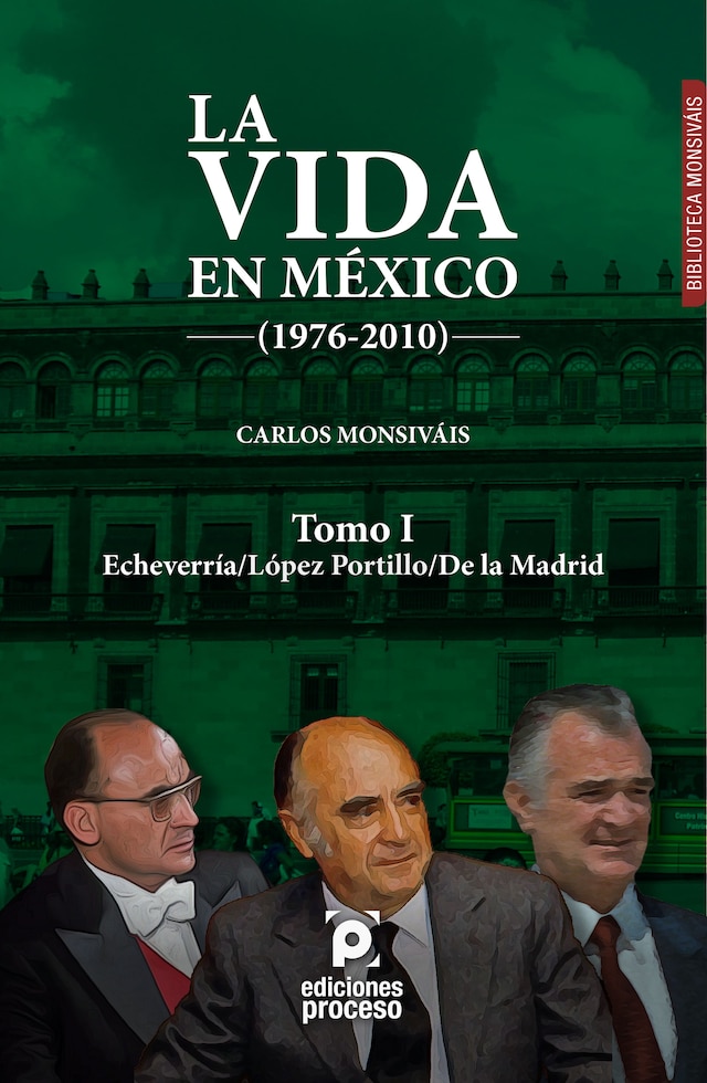 Kirjankansi teokselle La vida en México (1976-2010) Tomo I: Echeverría/López Portillo/De la Madrid