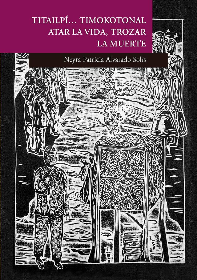 Book cover for Titailpí… timokotonal. Atar la vida, trozar la muerte. El sistema ritual de los mexicaneros de Durango