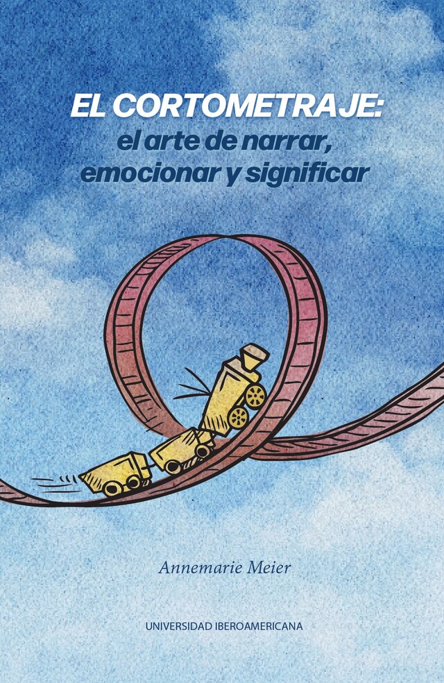 Book cover for El cortometraje: el arte de narrar, emocionar y significar