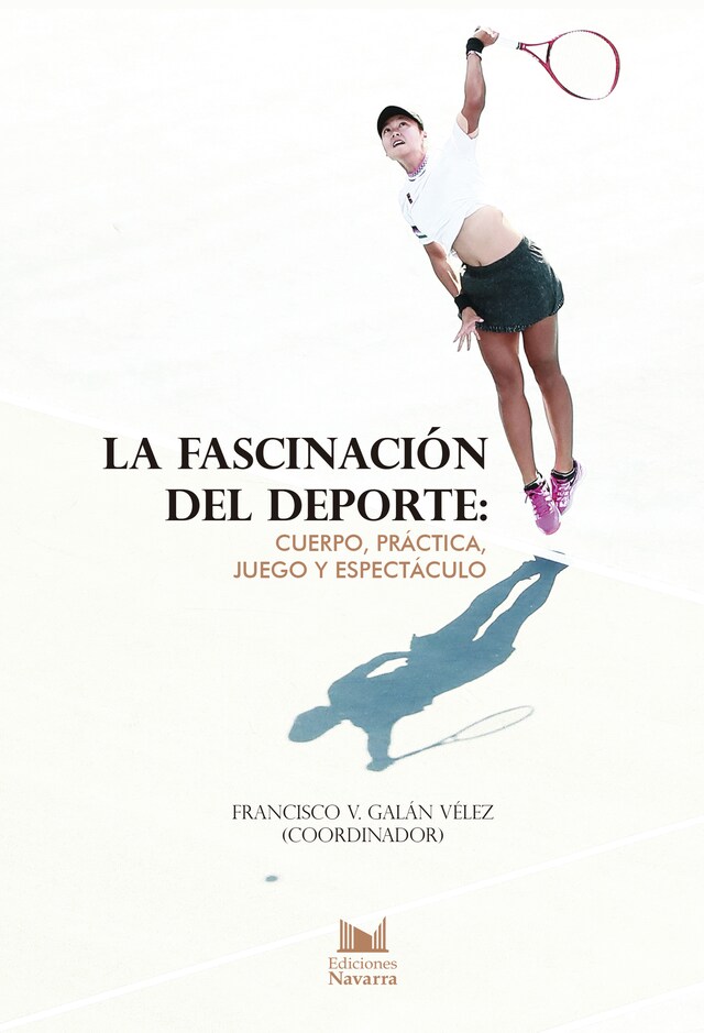 Book cover for La fascinación del deporte: cuerpo, práctica, juego y espectáculo