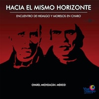 Hacia El Mismo Horizonte. Encuentro de Hidalgo y Morelos en Charo (abreviado)