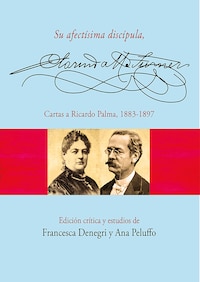 Su afectísima discípula, Clorinda Matto de Turner. Cartas a Ricardo Palma, 1883-1897
