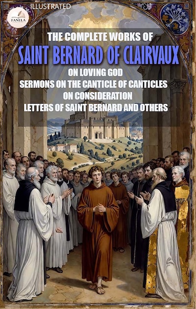 The Complete Works of Saint Bernard of Clairvaux. Illustrated