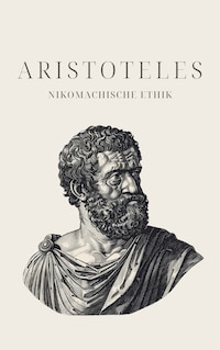 Nikomachische Ethik - Aristoteles' Meisterwerk