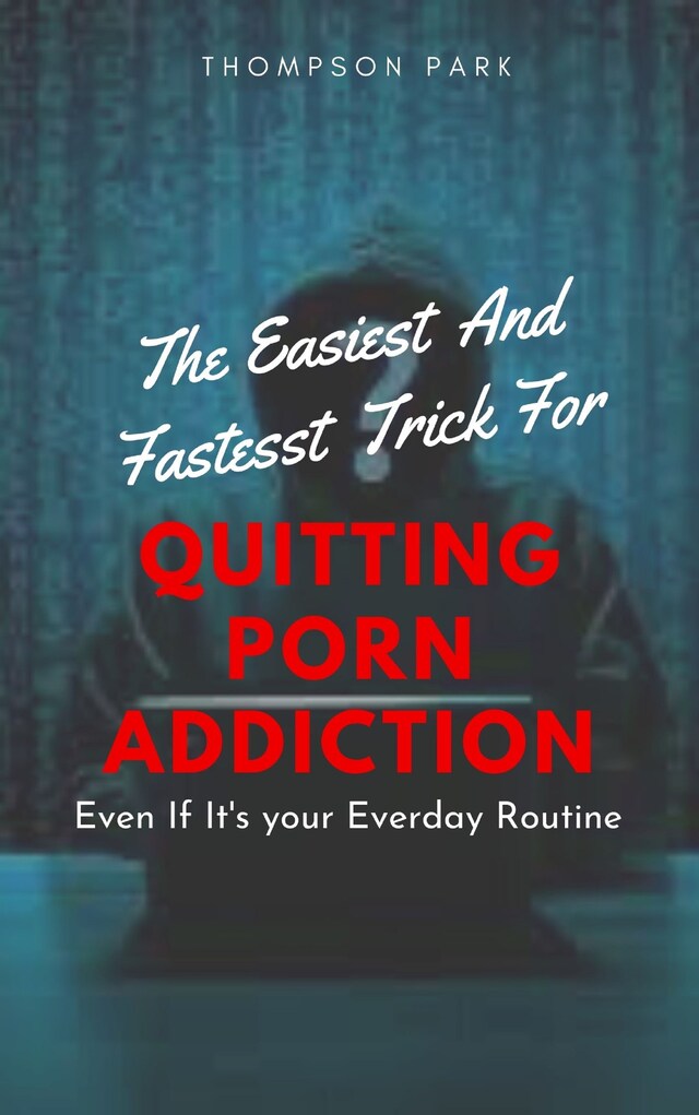 Book cover for The Easiest And Fastest Trick For Quitting Porn Addiction