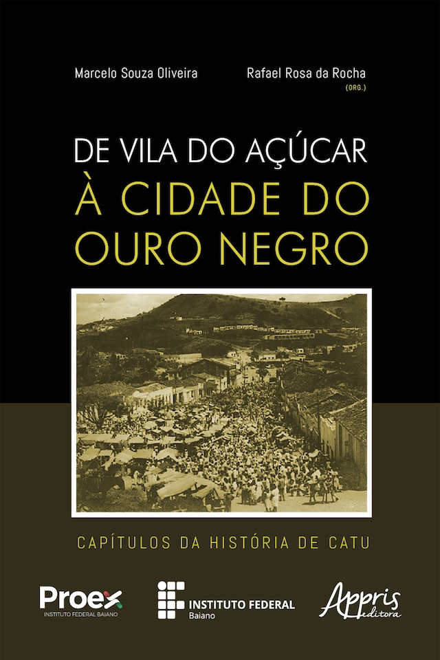 Okładka książki dla De Vila do Açúcar à Cidade do Ouro Negro: Capítulos da História de Catu