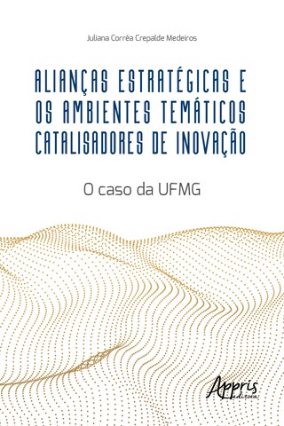Alianças Estratégicas e os Ambientes Temáticos Catalisadores de Inovação: O Caso da UFMG bookCoverFor