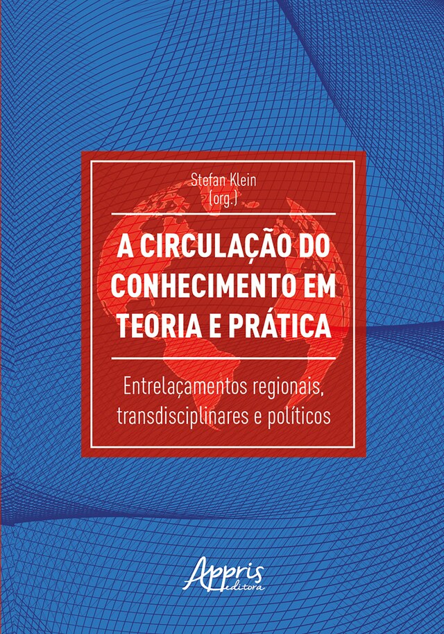 Boekomslag van A Circulação do Conhecimento em Teoria e Prática: Entrelaçamentos Regionais, Transdisciplinares e Políticos