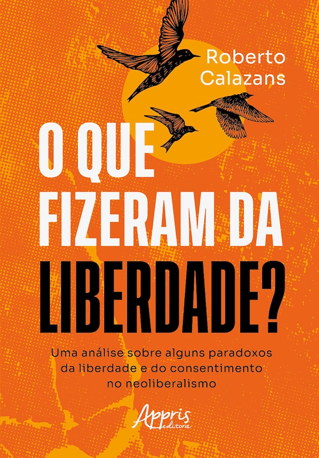 Copertina del libro per O que Fizeram da Liberdade? Uma Análise Sobre Alguns Paradoxos da Liberdade e do Consentimento no Neoliberalismo