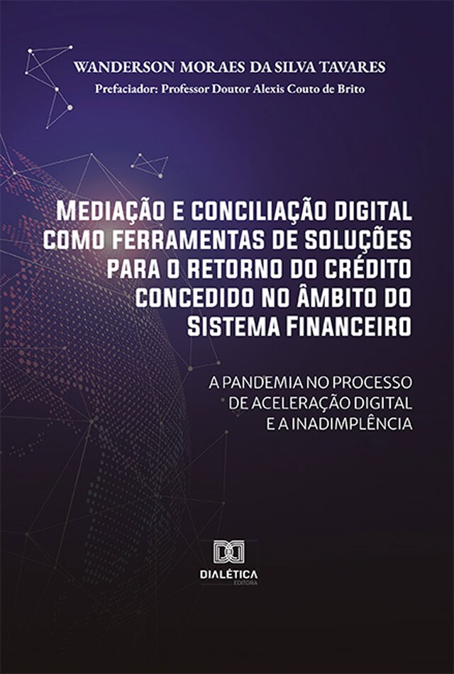 Copertina del libro per Mediação e conciliação digital como ferramentas de soluções para o retorno do crédito concedido no âmbito do Sistema Financeiro: a pandemia no processo de aceleração digital e a inadimplência