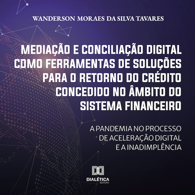 Okładka książki dla Mediação e conciliação digital como ferramentas de soluções para o retorno do crédito concedido no âmbito do Sistema Financeiro