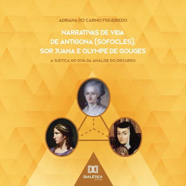 Okładka książki dla Narrativas de Vida de Antígona (Sófocles), Sor Juana e Olympe de Gouges