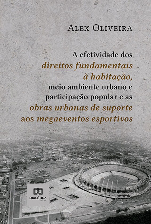 Book cover for A efetividade dos direitos fundamentais à habitação, meio ambiente urbano e participação popular e as obras urbanas de suporte aos megaeventos esportivos