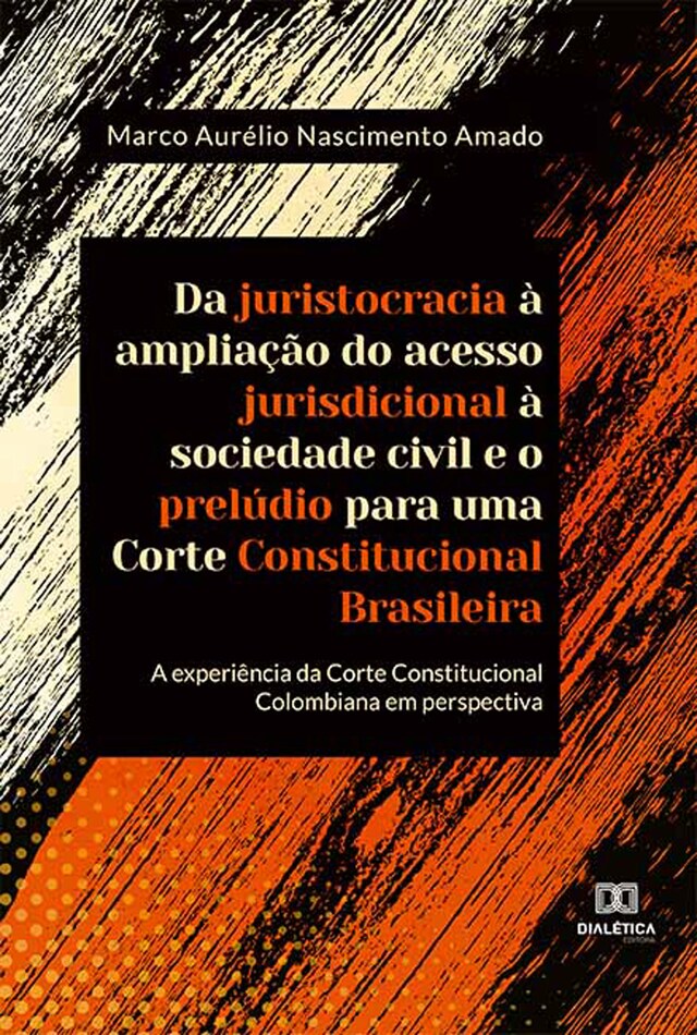 Kirjankansi teokselle Da juristocracia à ampliação do acesso jurisdicional à sociedade civil e o prelúdio para uma Corte Constitucional Brasileira: