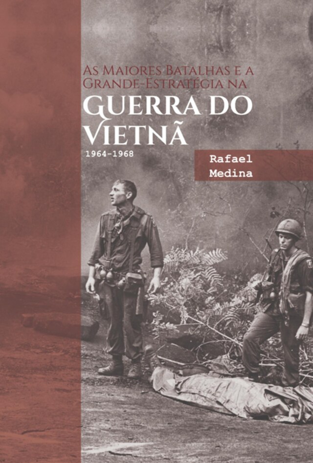 Portada de libro para As Maiores Batalhas E A Grande-estratégia Na Guerra Do Vietnã 1964-1968