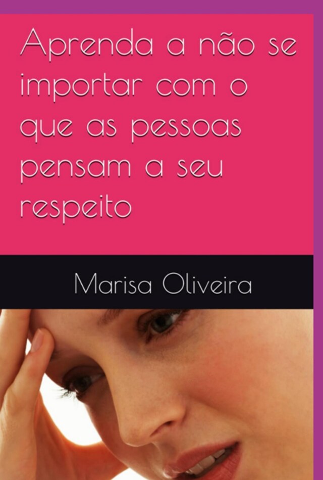 Book cover for Aprenda A Não Se Importar Com O Que As Pessoas Pensam A Seu Respeito