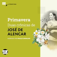 Primavera: Duas crônicas de José de Alencar