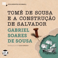 Tomé de Sousa e A construção de Salvador: Trechos selecionados de Tratado Descritivo do Brasil