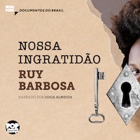 Nossa ingratidão: Trechos do Diário de Notas de Ruy Barbosa