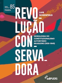 Revolução Conservadora: genealogia do constitucionalismo autoritário brasileiro (1930-1945)