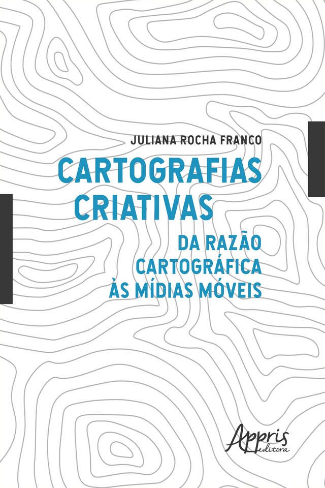 Kirjankansi teokselle Cartografias Criativas: Da Razão Cartográfica às Mídias Móveis