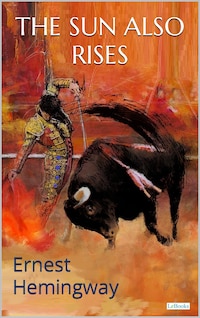 THE SUN ALSO RISES: Ernest Hemingway