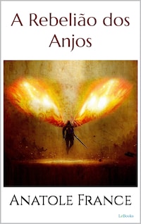 A REBELIÃO DOS ANJOS - Anatole France