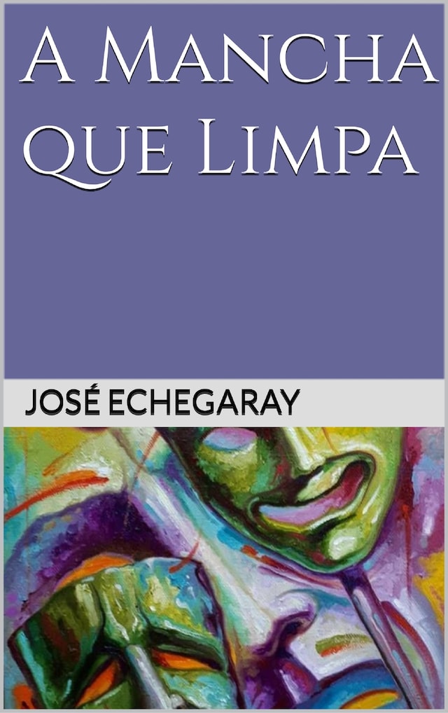 Book cover for A MANCHA QUE LIMPA - José Echegaray