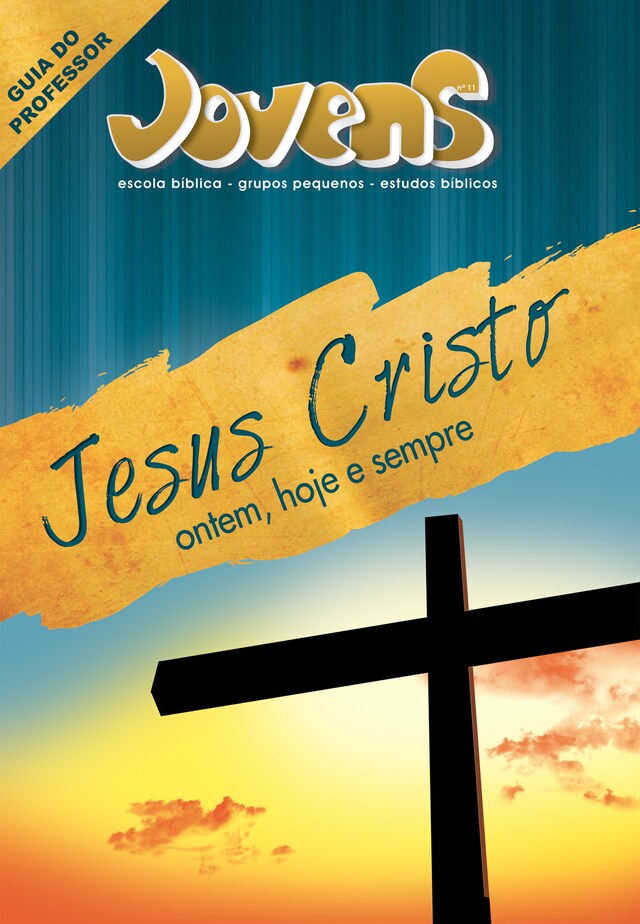 Kirjankansi teokselle Jovens 11 - Jesus Cristo Ontem, Hoje e Sempre - Guia do Professor