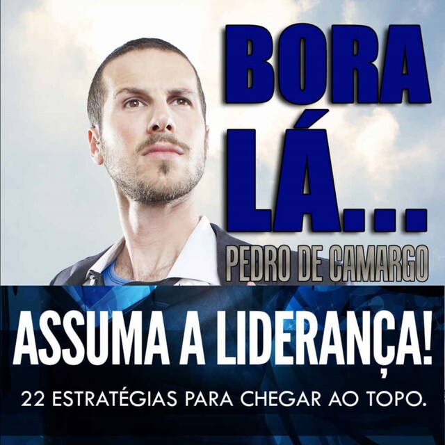 Bokomslag for Bora lá, assuma a liderança - 22 estratégias para chegar ao topo (Integral)