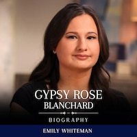 Gypsy Rose Blanchard Biography
