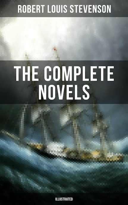 The Complete Novels of Robert Louis Stevenson (Illustrated) bookCoverFor