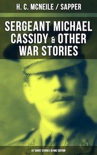 SERGEANT MICHAEL CASSIDY & OTHER WAR STORIES: 67 Short Stories in One Edition