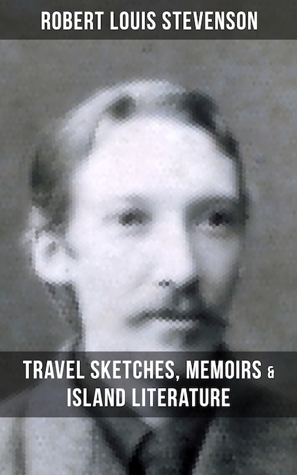 Robert Louis Stevenson: Travel Sketches, Memoirs & Island Literature bookCoverFor