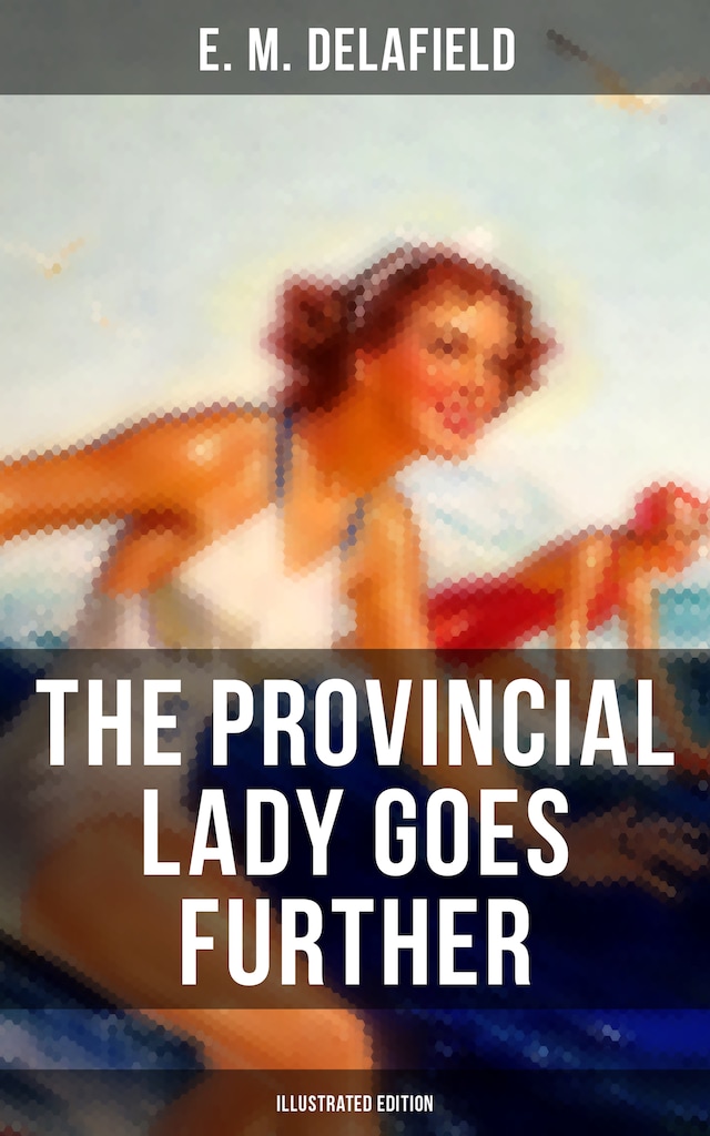 Couverture de livre pour The Provincial Lady Goes Further (Illustrated Edition)