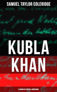 KUBLA KHAN: A VISION IN A DREAM & CHRISTABEL