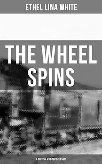 THE WHEEL SPINS (A British Mystery Classic)