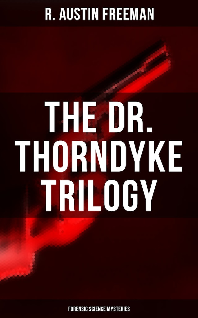 Book cover for THE DR. THORNDYKE TRILOGY (Forensic Science Mysteries)