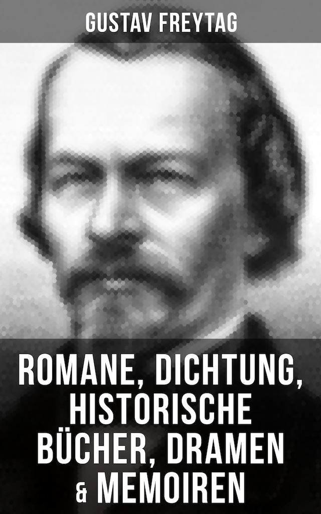 Boekomslag van Gustav Freytag: Romane, Dichtung, Historische Bücher, Dramen & Memoiren