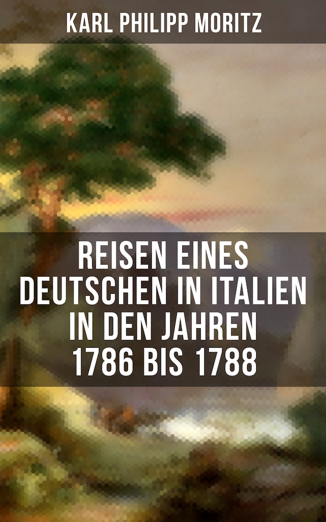 Buchcover für Karl Philipp Moritz: Reisen eines Deutschen in Italien in den Jahren 1786 bis 1788