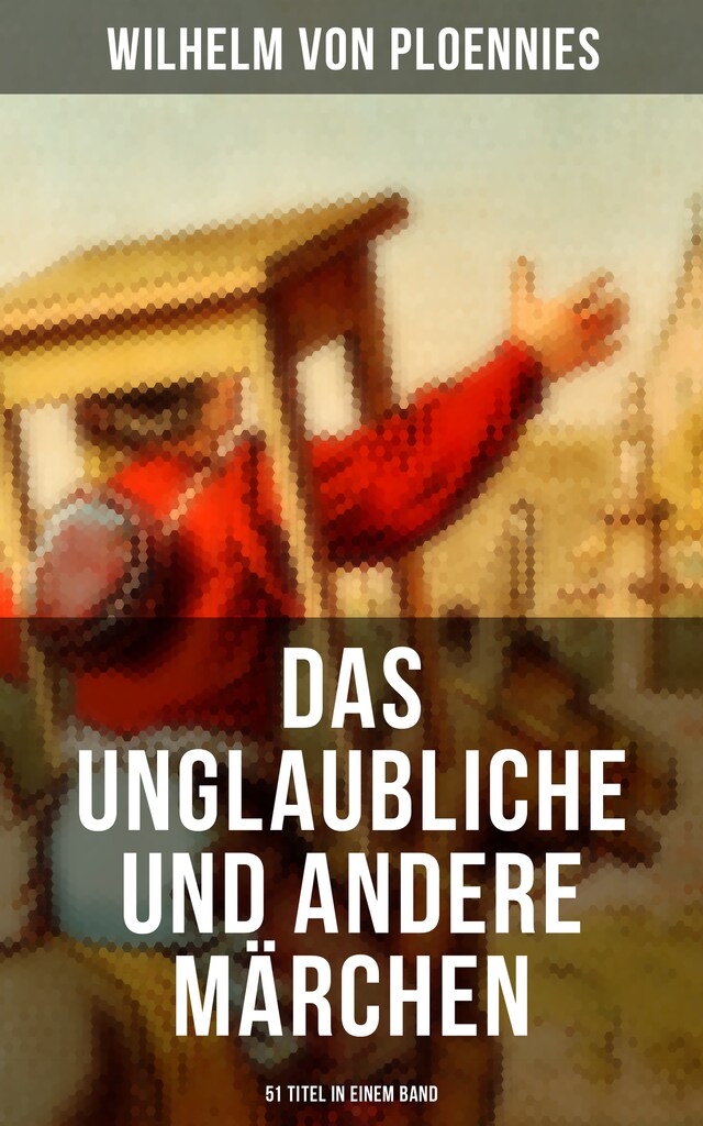 Bokomslag for Das Unglaubliche und andere Märchen (51 Titel in einem Band)