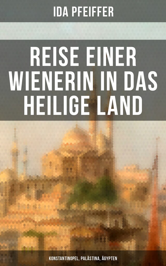 Copertina del libro per Reise einer Wienerin in das Heilige Land - Konstantinopel, Palästina, Ägypten