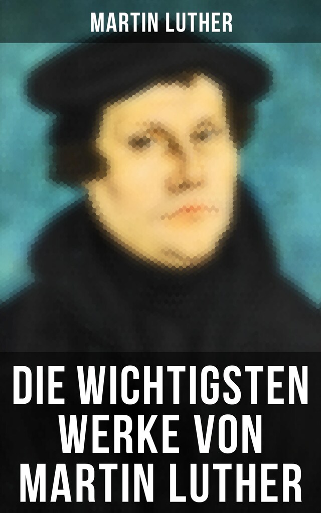 Okładka książki dla Die wichtigsten Werke von Martin Luther