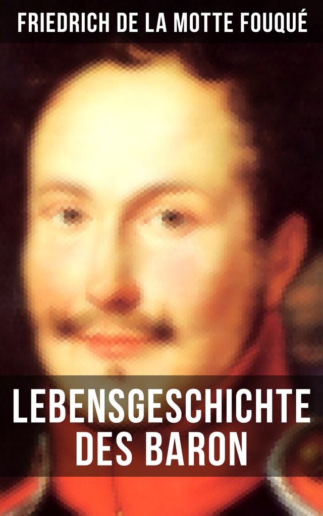 Bogomslag for Lebensgeschichte des Baron Friedrich de La Motte Fouqué