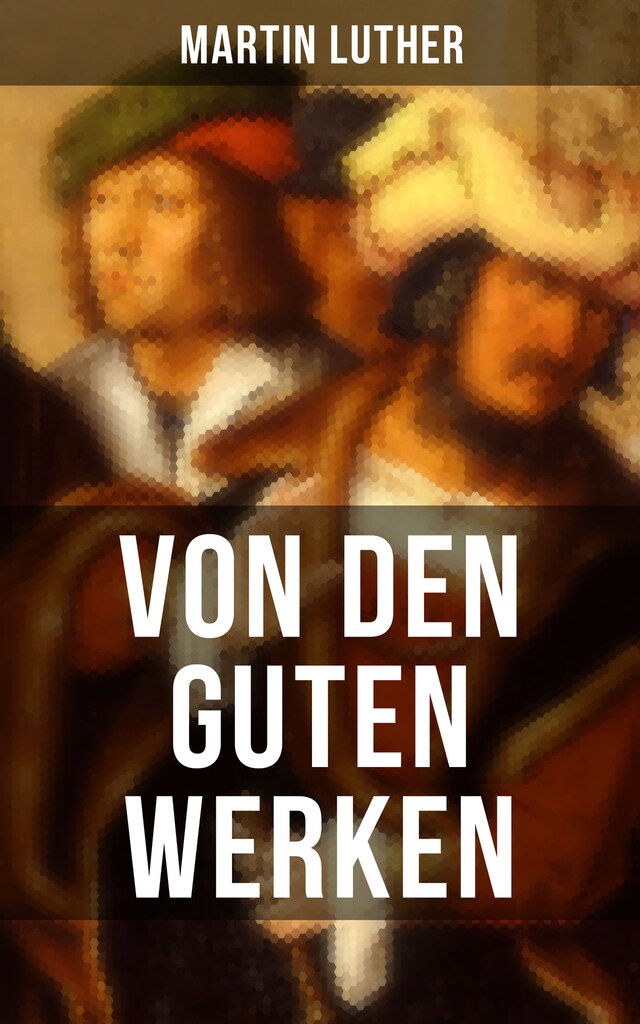 Von den guten Werken Kirjankansi teokselle Von den guten Werken