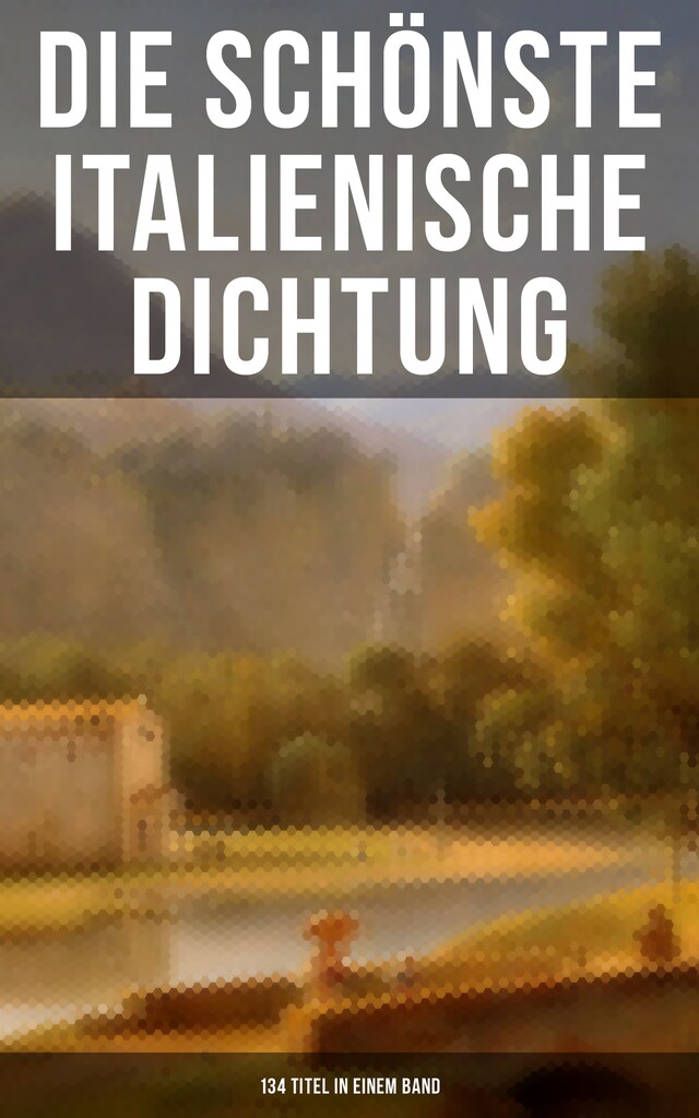 Portada de libro para Die schönste italienische Dichtung (134 Titel in einem Band)