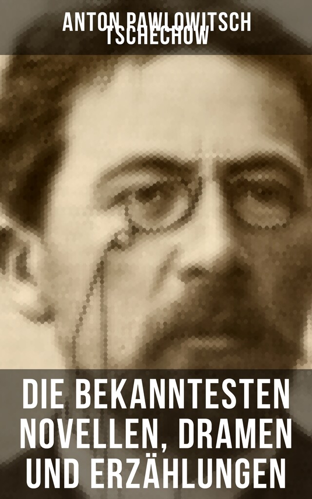 Book cover for Die bekanntesten Novellen, Dramen und Erzählungen von Anton Pawlowitsch Tschechow