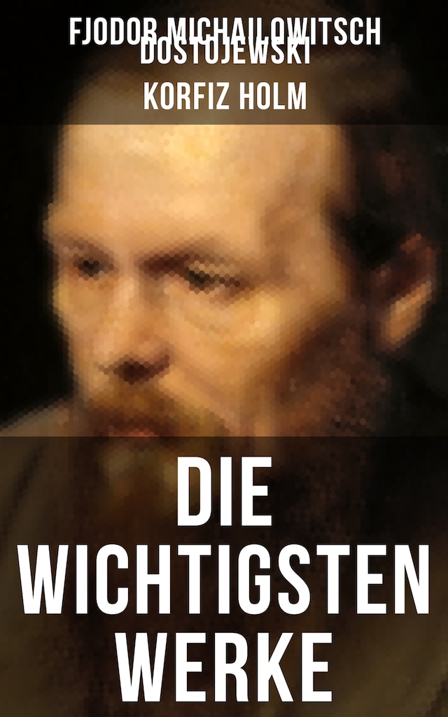 Book cover for Die wichtigsten Werke von Fjodor Michailowitsch Dostojewski
