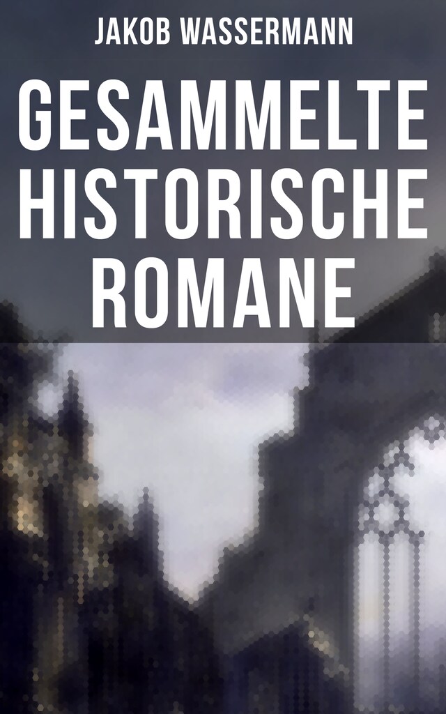 Buchcover für Gesammelte historische Romane von Jakob Wassermann